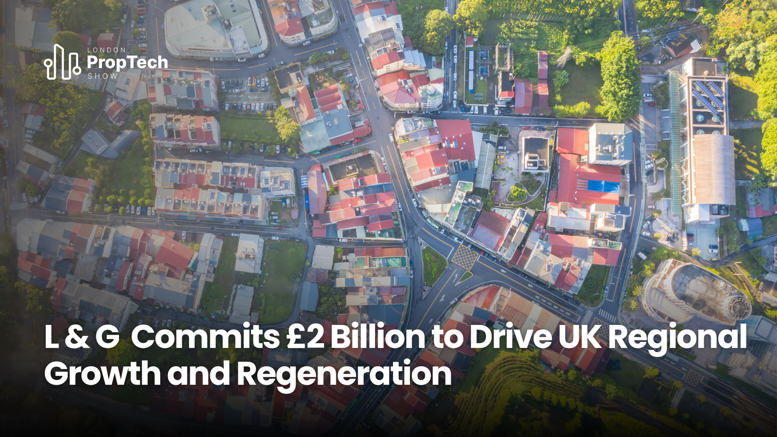 L & G Commits £2 Billion to Drive UK Regional Growth and Regeneration